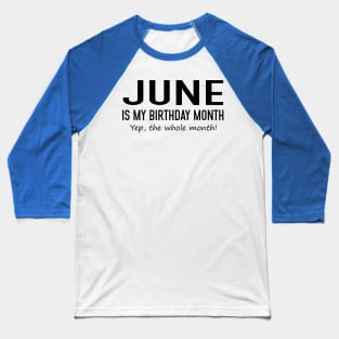 June Is My Birthday Month Yeb The Whole Month Baseball T-Shirt